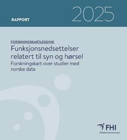 Omslag till en rapport från FHI från 2025 med titeln ”Forskningskartläggning: Funktionsnedsättelser relaterat till syn och hörsel – forskningskart över studier med norska data.”