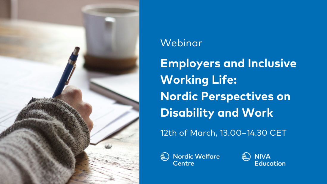 Webinar Employers and inclusive working life: Nordic perspectives on disability and work. 12th of March 13.00-14.30 CET. Logos for Nordic Welfare Centre and NIVA education. Hand writing on paper.