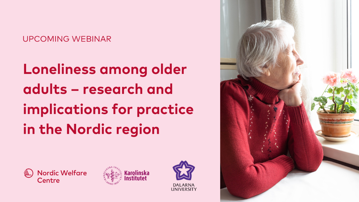 Webinar: Loneliness among older adults in the Nordic region. Logos of Nordic Welfare Centre, Karolinska Institutet, and Dalarna University, with an older woman looking out a window.